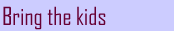 Bring the Kids