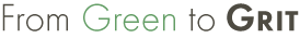 from green to grit